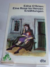 Eine Rose im Herzen : Erz�hlungen / Edna O'Brien. Dt. von Hannelore Neves