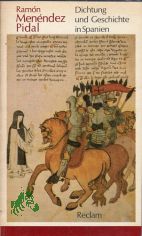 Dichtung und Geschichte in Spanien : Aufs�tze u. Vortr�ge; [aus d. Span.] / Ramon Menendez Pidal. [�bers. von Ulrich Kunzmann. Hrsg. von Kurt Schnelle]