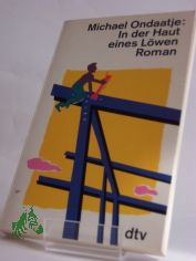 In der Haut eines L�wen : Roman / Michael Ondaatje. Aus dem Engl. von Peter Torberg