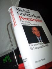 Perestroika : d. 2. russ. Revolution ; e. neue Politik f�r Europa u.d. Welt / Michail Gorbatschow. Aus d. Amerikan. von Gabriele Burkhardt ...