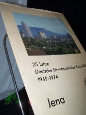 25 Jahre Demokratische Republik 1949-1974.Jena
