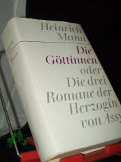 Die G�ttinnen oder die drei Romane der Herzogin von Assy / Heinrich Mann
