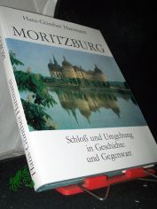 Moritzburg : Schloss und Umgebung in Geschichte und Gegenwart / Hans-G�nther Hartmann