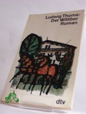 Der Wittiber : Roman / Ludwig Thoma