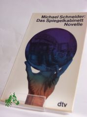 Das Spiegelkabinett : Novelle / Michael Schneider