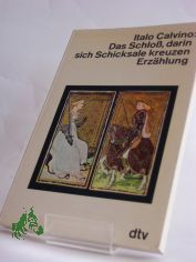 Das Schloss, darin sich Schicksale kreuzen : Erz�hlung / Italo Calvino. Dt. von Heinz Riedt