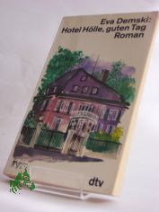 Hotel H�lle, guten Tag ... : Roman / Eva Demski