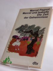 Marcel und Isabelle : Die Zeit d. Geheimnisse / Marcel Pagnol. Aus d. Franz. �bertr. von Pamela Wedekind
