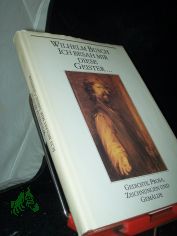 Ich besah mir diese Geister ... : Gedichte, Prosa, Zeichnungen und Gem�lde / Wilhelm Busch. [Hrsg. u. mit e. Nachw. von Wolfgang Teichmann]