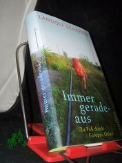 Immer geradeaus : zu Fu� durch Europas Osten / Landolf Scherzer
