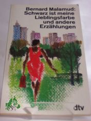 Schwarz ist meine Lieblingsfarbe und andere Erz�hlungen / Bernard Malamud. Dt. von Annemarie B�ll