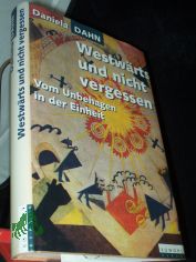 Westw�rts und nicht vergessen : vom Unbehagen in der Einheit / Daniela Dahn