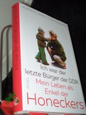 Ich war der letzte B�rger der DDR : mein Leben als Enkel der Honeckers / Roberto Y��ez/Thomas Grimm
