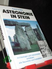 Astronomie in Stein : Arch�ologen und Astronomen entr�tseln alte Bauwerke und Kultst�tten / Rudolf Dr�ssler