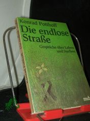Die endlose Strasse : Gespr�che �ber Leben und Sterben / Konrad Potthoff