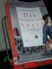 Das Wasser der Saale : historischer Roman / Christina Auerswald