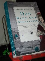 Das Blut der Anhaltiner : historischer Roman / Christina Auerswald