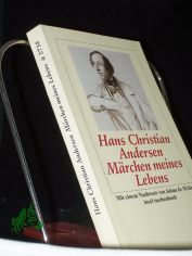 M�rchen meines Lebens / Hans Christian Andersen. Aus dem D�n. von Michael Birkenbihl. Mit einem Nachw. von Johan de Mylius
