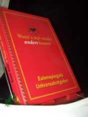 Wenn's mal wieder anders kommt : Eulenspiegels Universial-Ratgeber / hrsg. von Ernst R�hl
