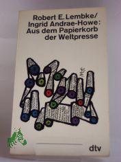 Aus dem Papierkorb der Weltpresse / Robert E. Lembke; Ingrid Andrae-Howe