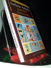 Episoden und Bilder um Sachsen-Anhalts ber�hmte Erzeugnisse / Hanns H. F. Schmidt