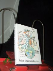 Reisen ist doch n�tze sehr ... : Erfahrungen u. Empfehlungen von Seneca bis Knigge / aufgeschrieben von Wolfgang Polte