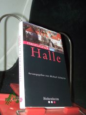 Streiflichter aus Halle / hrsg. von Michael Schmirler