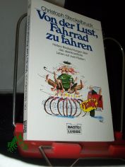Von der Lust, Fahrrad zu fahren : heitere Beobachtungen �ber das abenteuerliche Leben auf zwei R�dern / Christoph Steckelbruck