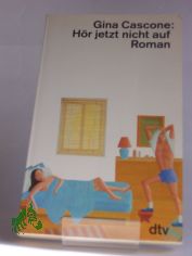 H�r jetzt nicht auf : Roman / Gina Cascone. Dt. von Susanne Aeckerle