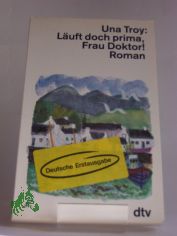 L�uft doch prima, Frau Doktor! : Roman / Una Troy. Dt. von Fred Schmitz