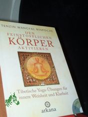 Den feinstofflichen K�rper aktivieren : tibetische Yoga-�bungen f�r innere Weisheit und Klarheit / Tenzin Wangyal Rinpoche. Aus dem Engl. von Susanne Kahn-Ackermann