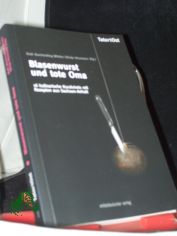 Blasenwurst und tote Oma : 16 Kulinarische Kurzkrimis mit Rezepten aus Sachsen-Anhalt /  Ruth Borcherding-Witzke ; Silvija Hinzmann (Hg.)