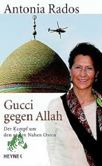Gucci gegen Allah : der Kampf um den neuen Nahen Osten / Antonia Rados