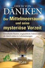 Der Mittelmeerraum und seine mysteri�se Vorzeit : r�tselhafte Bauten, unglaubliche Fakten und als falsch entlarvte Lehrmeinungen / Erich von D�niken