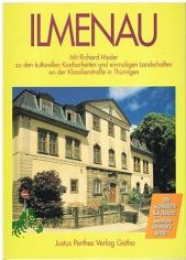 Mader, Richard: Mit Richard Mader zu den kulturellen Kostbarkeiten und einmaligen Landschaften an der Klassikerstrasse in Th�ringen  Teil: Ilmenau