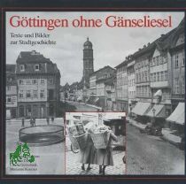G�ttingen ohne G�nseliesel : Texte u. Bilder zur Stadtgeschichte / [hrsg. von d. Geschichtswerkstatt G�ttingen e.V.]. Hrsg. von Kornelia Duwe ...