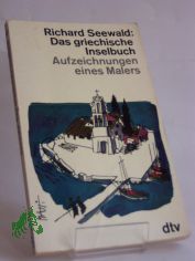 Das griechische Inselbuch : Aufzeichnungen e. Malers / Richard Seewald