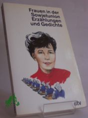 Frauen in der Sowjetunion : Erz�hlungen u. Gedichte / hrsg. von Andrea W�rle