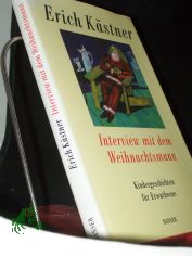 Interview mit dem Weihnachtsmann : Kindergeschichten f�r Erwachsene / Erich K�stner. Hrsg. und mit einem Nachw. von Franz Josef G�rtz und Hans Sarkowicz