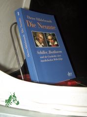 Die Neunte : Schiller, Beethoven und die Geschichte eines musikalischen Welterfolgs / Dieter Hildebrandt