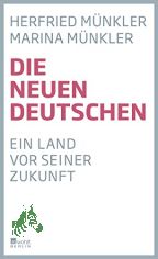 Die neuen Deutschen : ein Land vor seiner Zukunft / Herfried M�nkler, Marina M�nkler