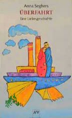 �berfahrt : eine Liebesgeschichte / Anna Seghers