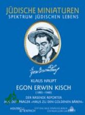 Egon Erwin Kisch : (1885 - 1948) ; der rasende Reporter aus dem Prager 