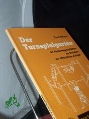 Der Turnspielgarten an Kindertagesst�tten, an Schulen, als �ffentliche Anlage / Horst Maurer. [Zeichn.: Verf.]