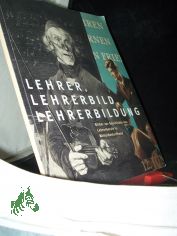 Lehrer, Lehrerbild und Lehrerbildung : Bilder zur Geschichte des Lehrerberufs in Mitteldeutschland ; Katalog zur Ausstellung der Franckeschen Stiftungen vom 28. Januar bis 25. M�rz 2007 ; [zur Ausstellung Lehrer, Lehrerbild und Lehrerbildun
