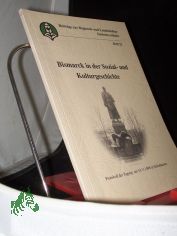 Bismarck in der Sozial- und Kulturgeschichte : Protokoll der Tagung am 14. November 1998 in Sch�nhausen / hrsg. vom Landesheimatbund Sachsen-Anhalt e.V.