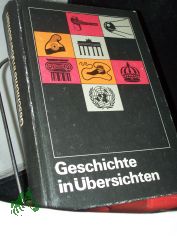 Geschichte in �bersichten : Wissensspeicher f�r d. Unterricht / [Leiter d. Autorenkollektivs: Horst Diere. Autoren: Joseph Borschke ...]