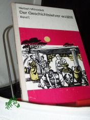 M�hlst�dt, Herbert: Der Geschichtslehrer erz�hlt  Teil: Bd. 1.