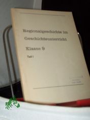 Regionalgeschichte im Geschichtsunterricht Klasse 9, Teil 1, Autoren: Klaus Oestereich, Evelyn Heinrich,