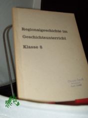 Regionalgeschichte im Geschichtsunterricht Klasse 8,, Autoren: Klaus Oestereic